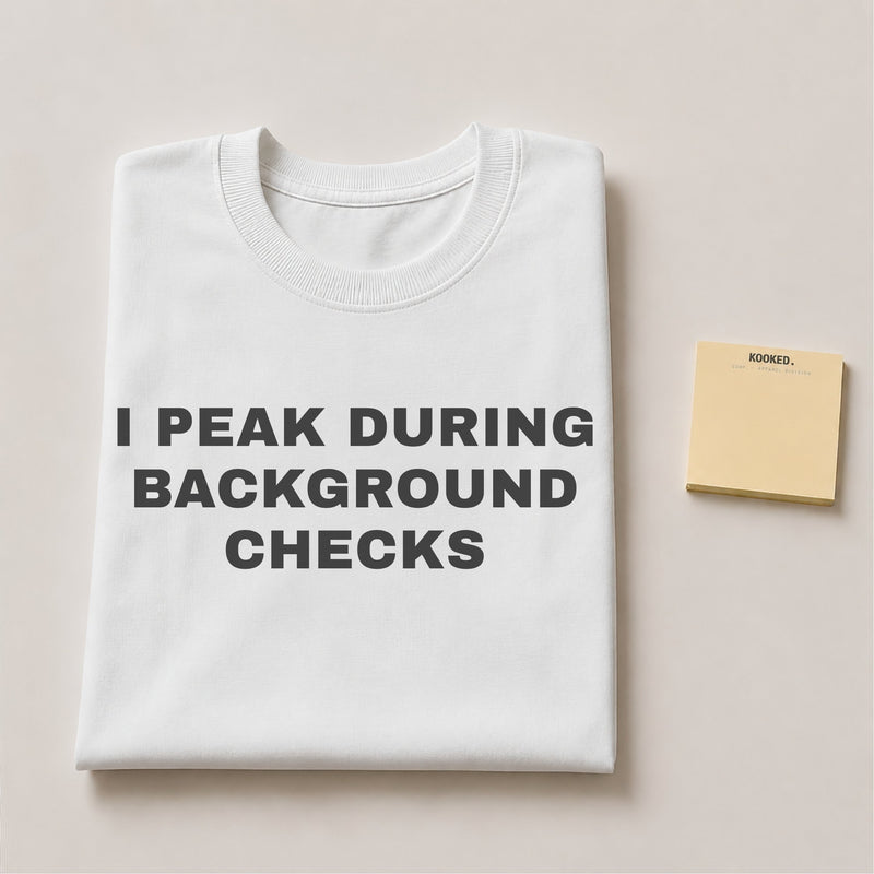 I Peak During Background Checks Tee — mockup 2