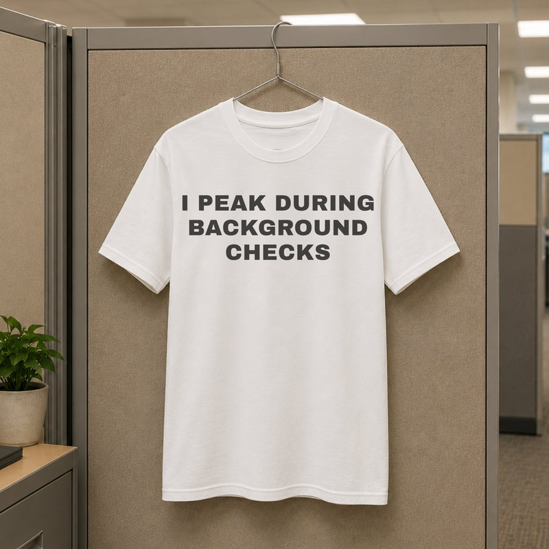 I Peak During Background Checks Tee — mockup 3