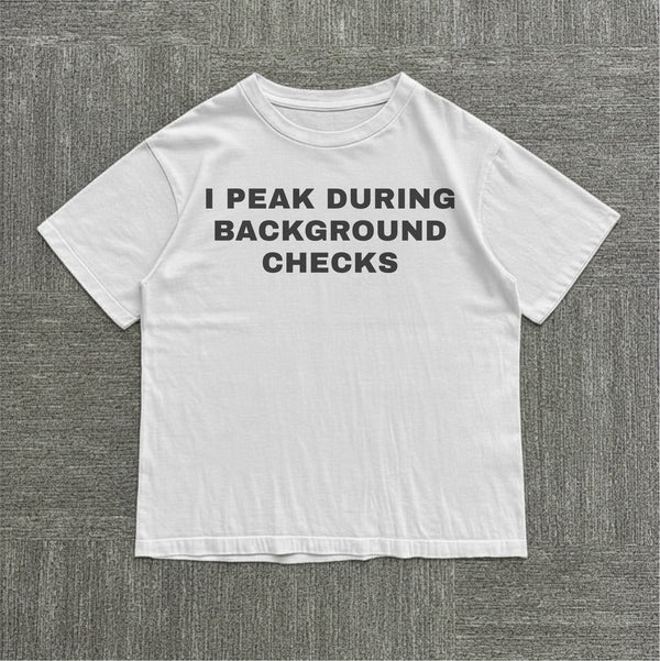 I Peak During Background Checks Tee