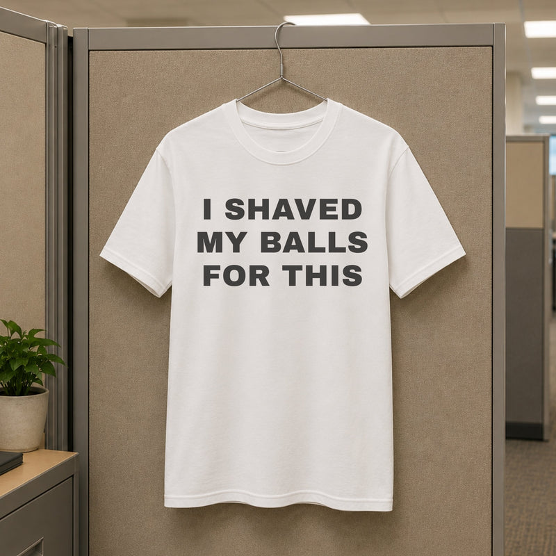 I Shaved My Balls for This Tee — mockup 3