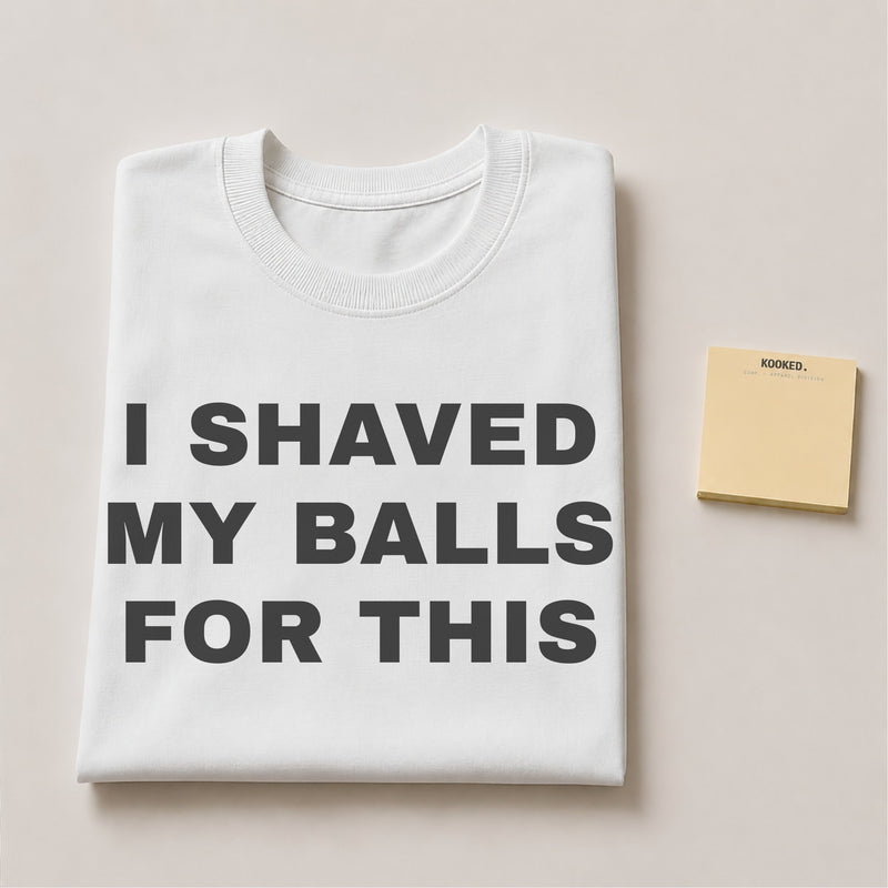 I Shaved My Balls for This Tee — mockup 2