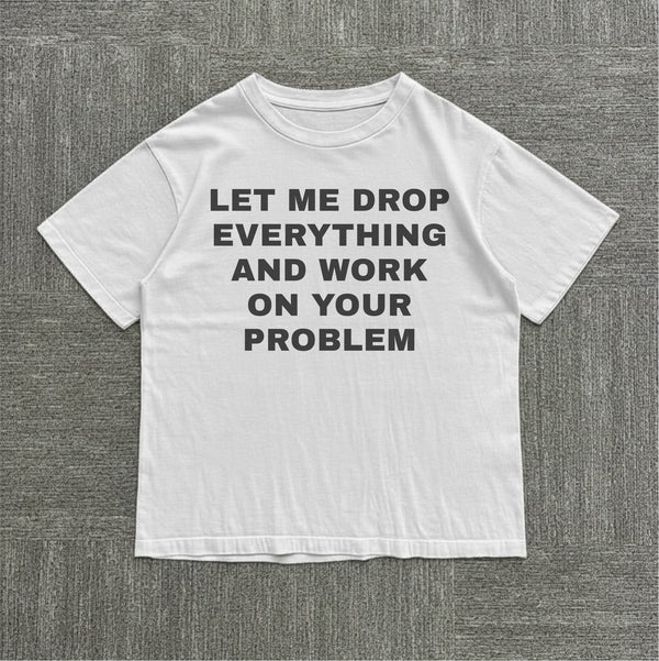 Let me Drop Everything Tee