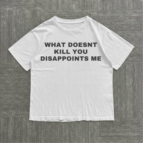 What Doesn't Kill You Tee