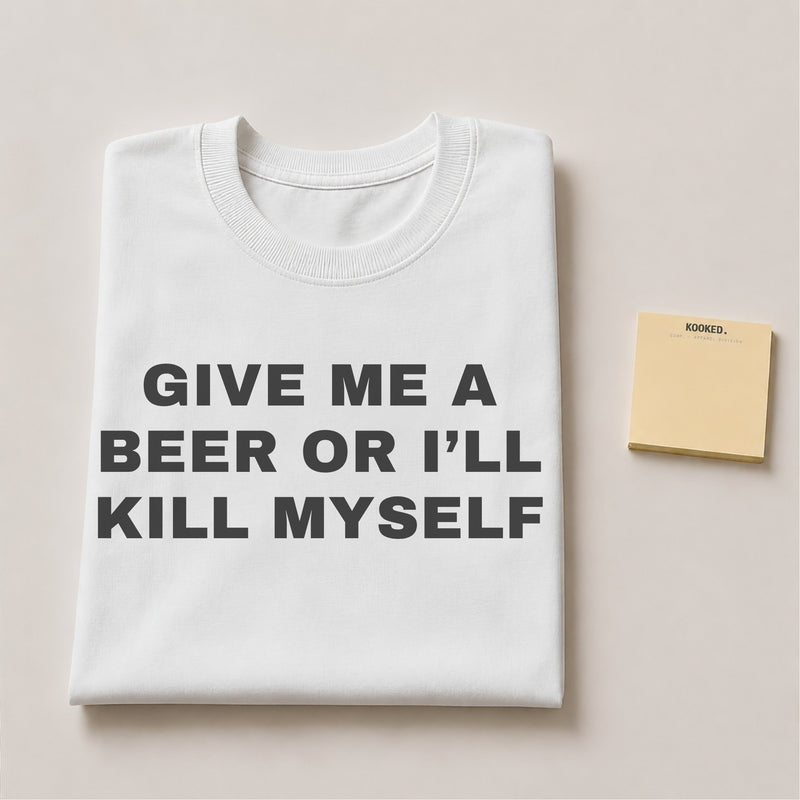 Give Me a Beer or I'll Kill Myself Tee — mockup 2