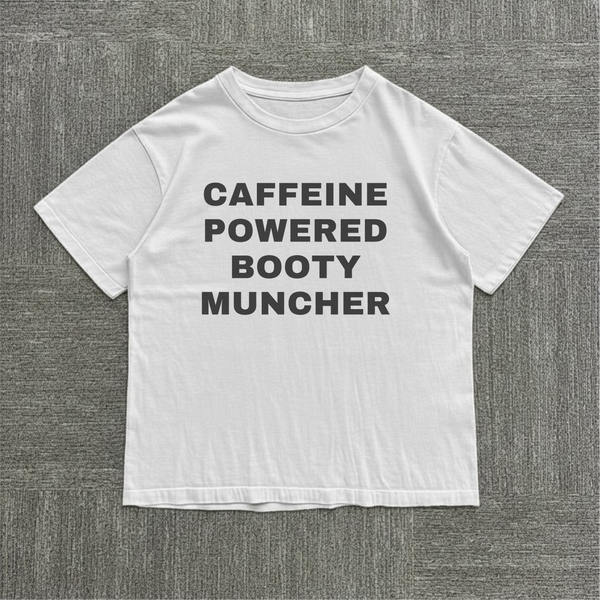 Caffeine Powered Booty Muncher Tee